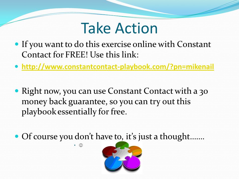 Take Action If you want to do this exercise online with Constant Contact for FREE.