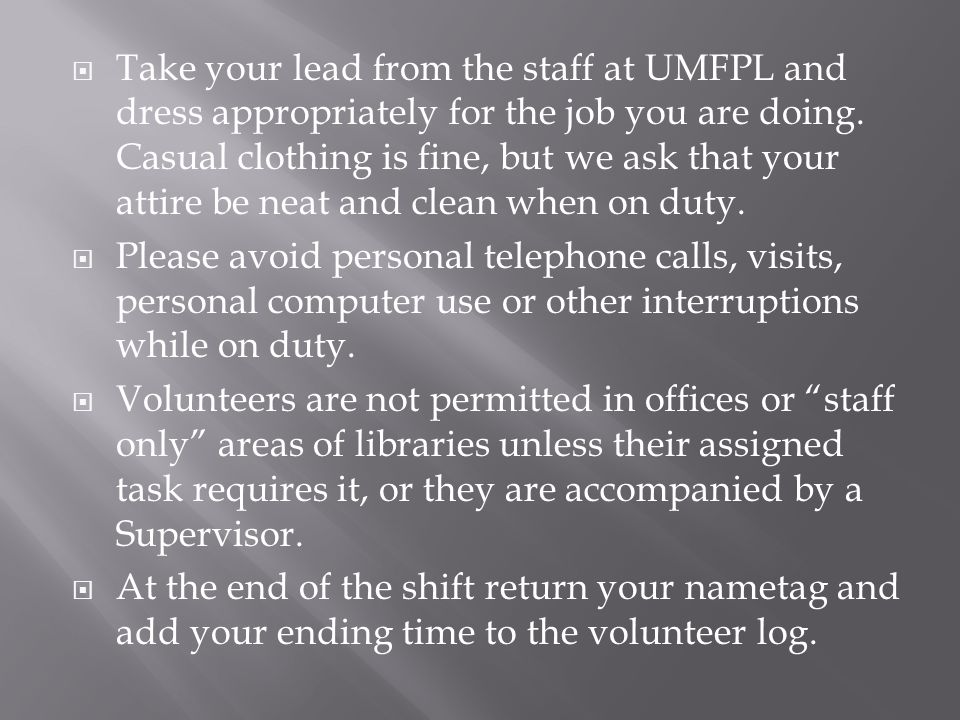  Take your lead from the staff at UMFPL and dress appropriately for the job you are doing.