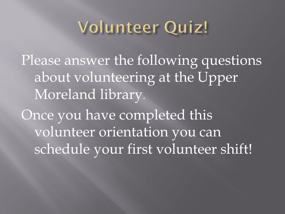 Please answer the following questions about volunteering at the Upper Moreland library.
