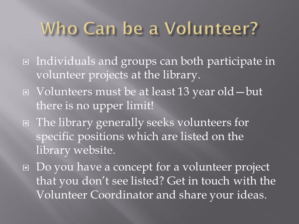  Individuals and groups can both participate in volunteer projects at the library.