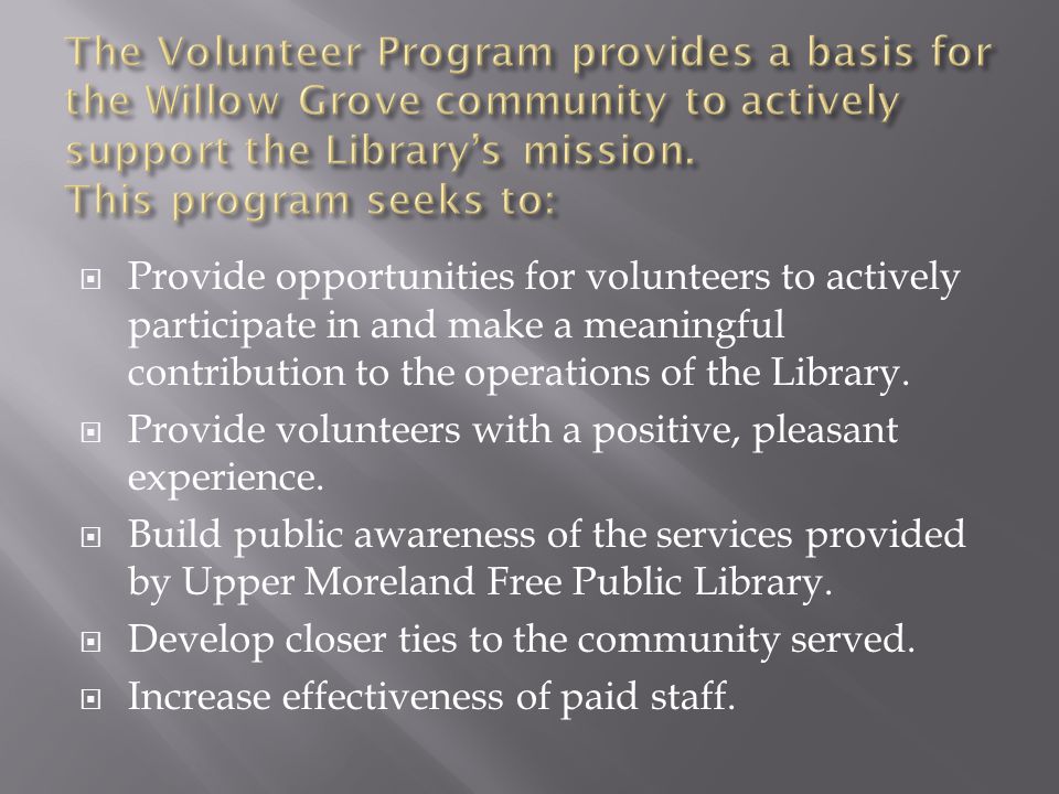  Provide opportunities for volunteers to actively participate in and make a meaningful contribution to the operations of the Library.
