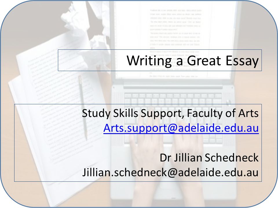 Writing a Great Essay Study Skills Support, Faculty of Arts Dr Jillian Schedneck