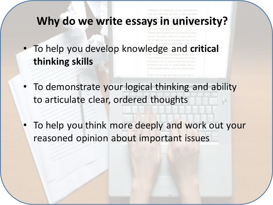 Why do we write essays in university.