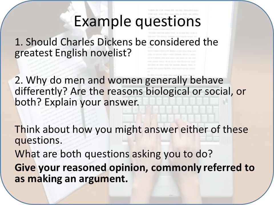 Example questions 1. Should Charles Dickens be considered the greatest English novelist.