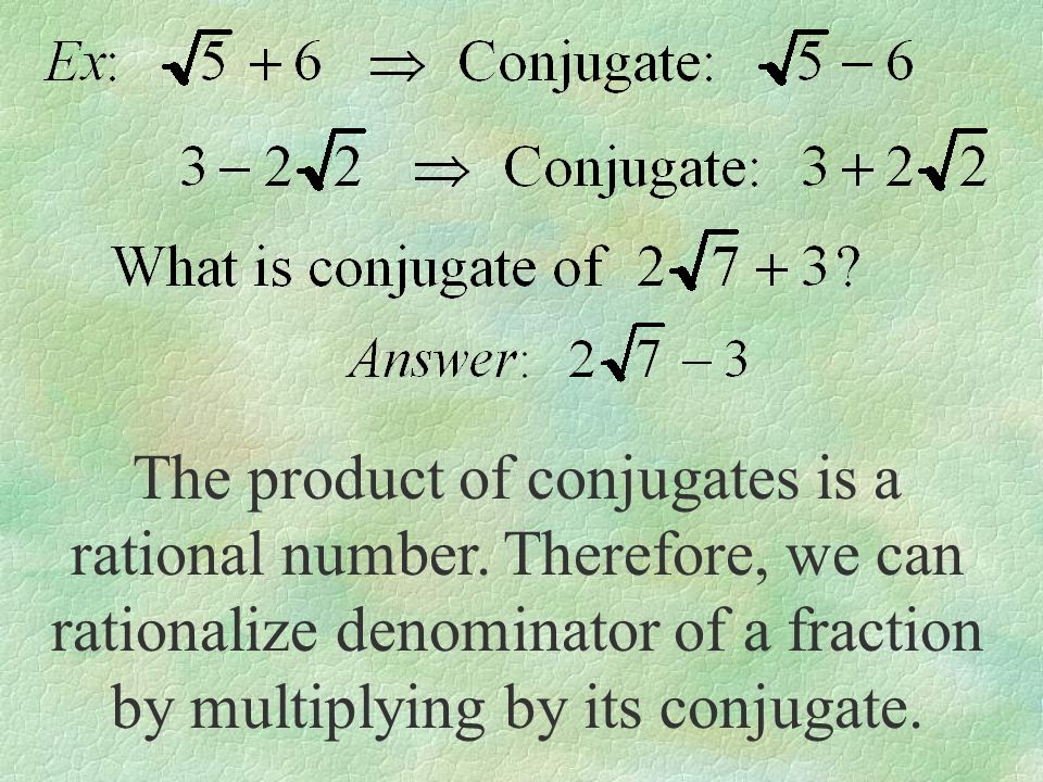 Conjugates Binomials of the form where a, b, c, d are rational numbers.