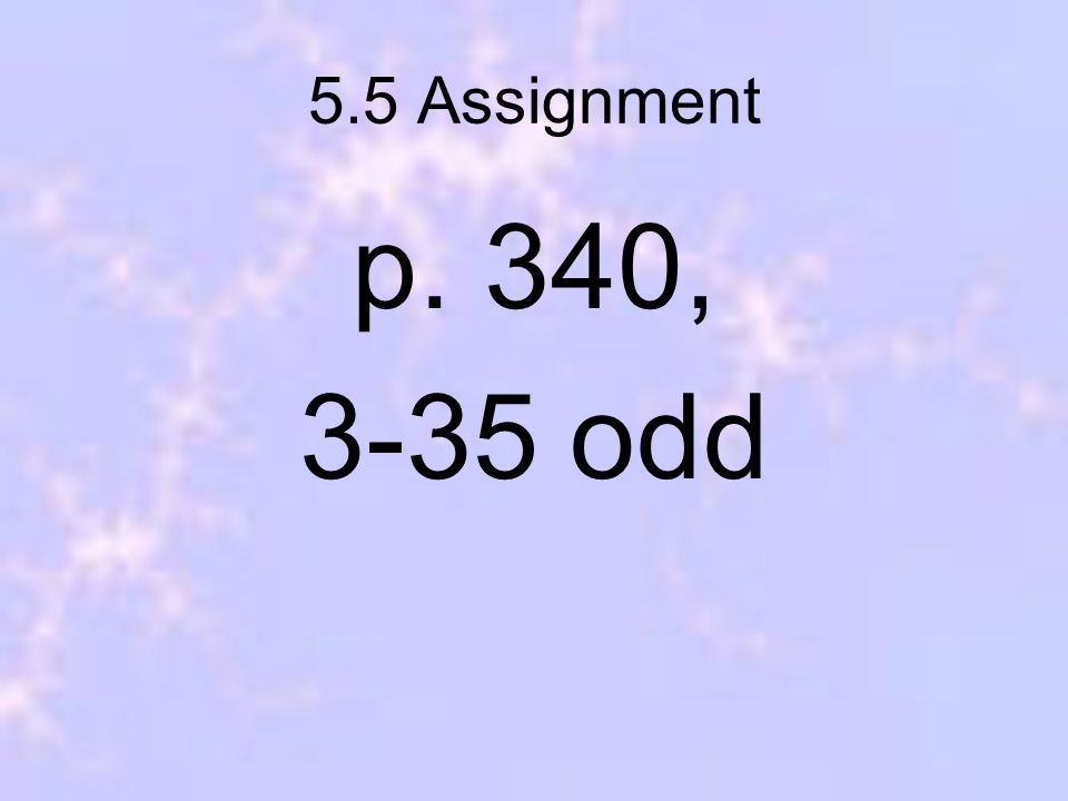 5.5 Assignment p. 340, 3-35 odd
