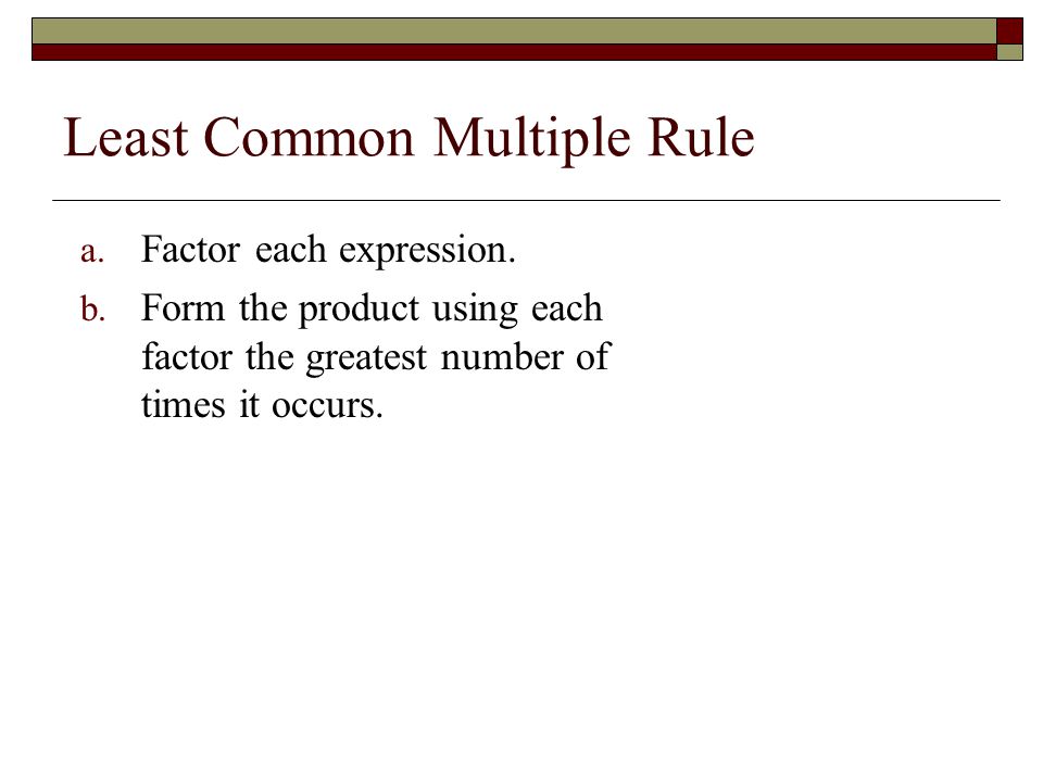 Least Common Multiple Rule a. Factor each expression.