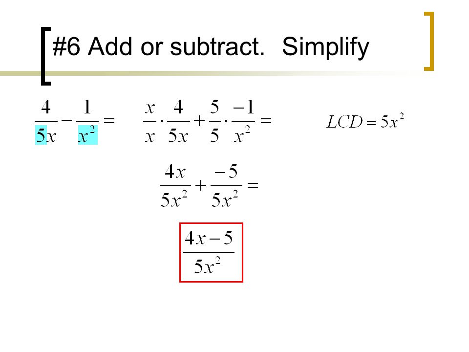 #6 Add or subtract. Simplify