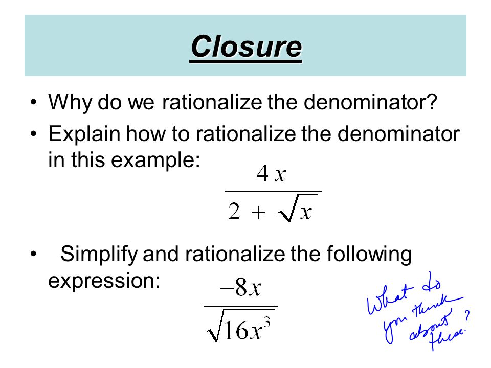 Closure Why do we rationalize the denominator.