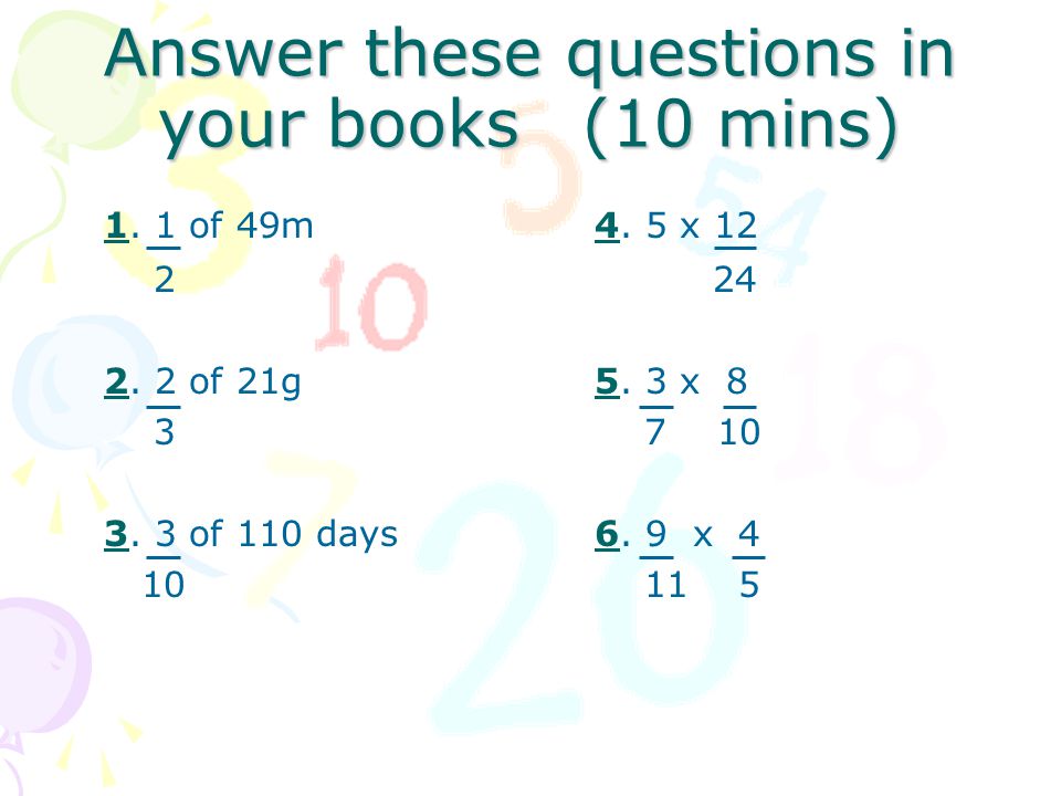 Answer these questions in your books (10 mins) 1. 1 of 49m4.