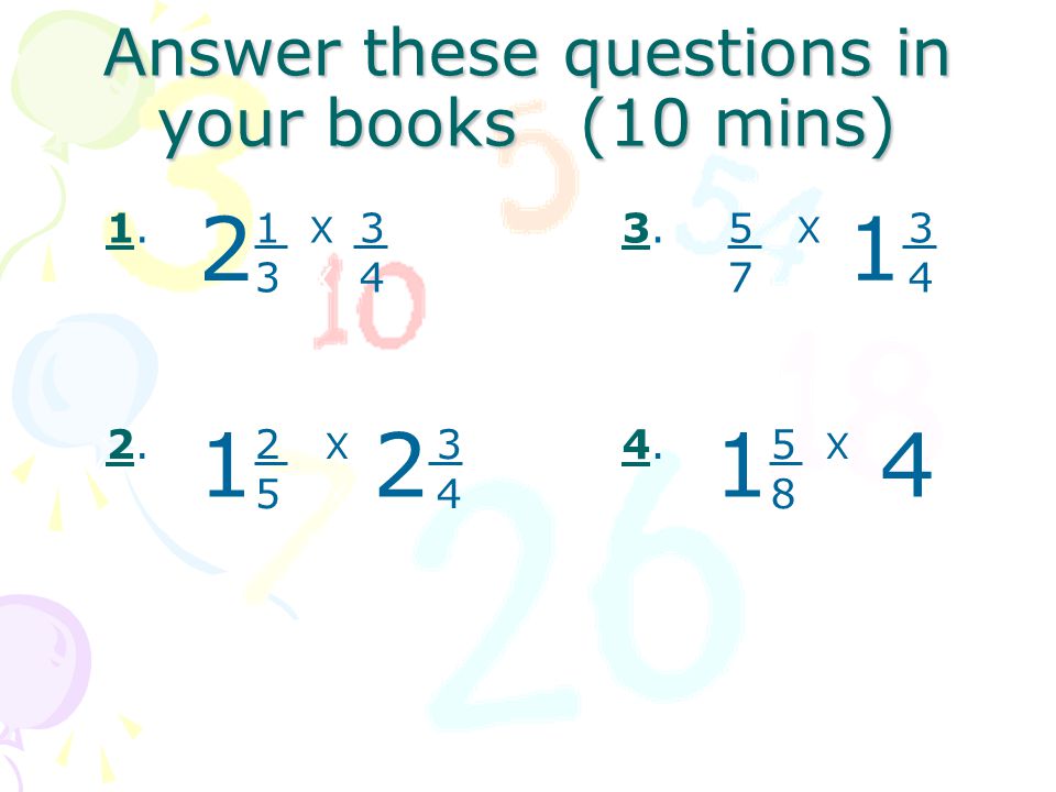1. 1 X 3 3 X 4 Answer these questions in your books (10 mins) 2 2.