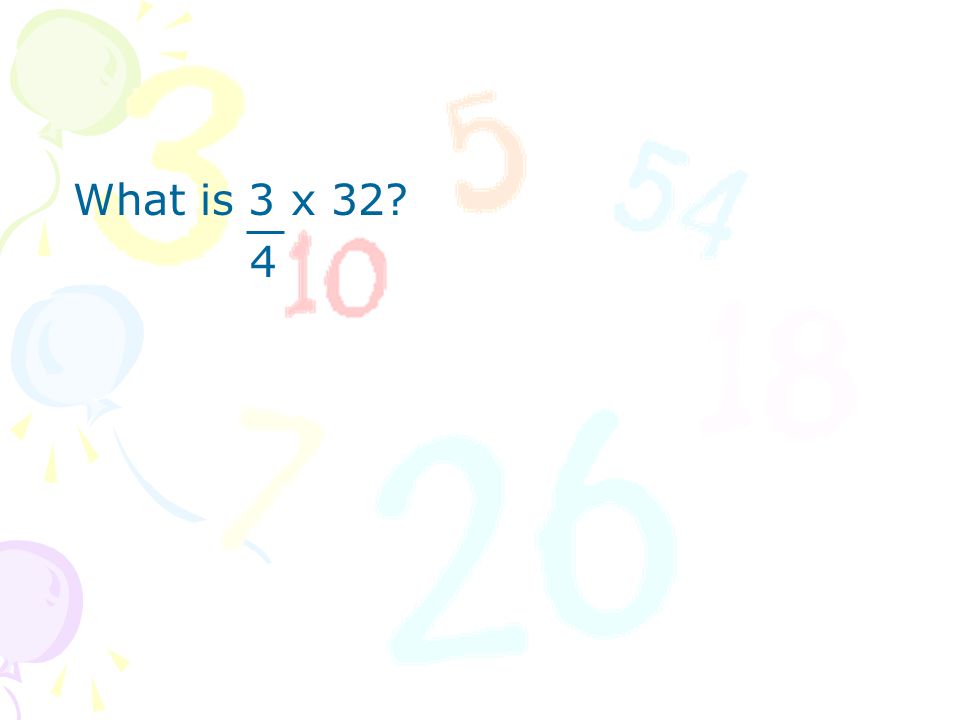 What is 3 x 32 4