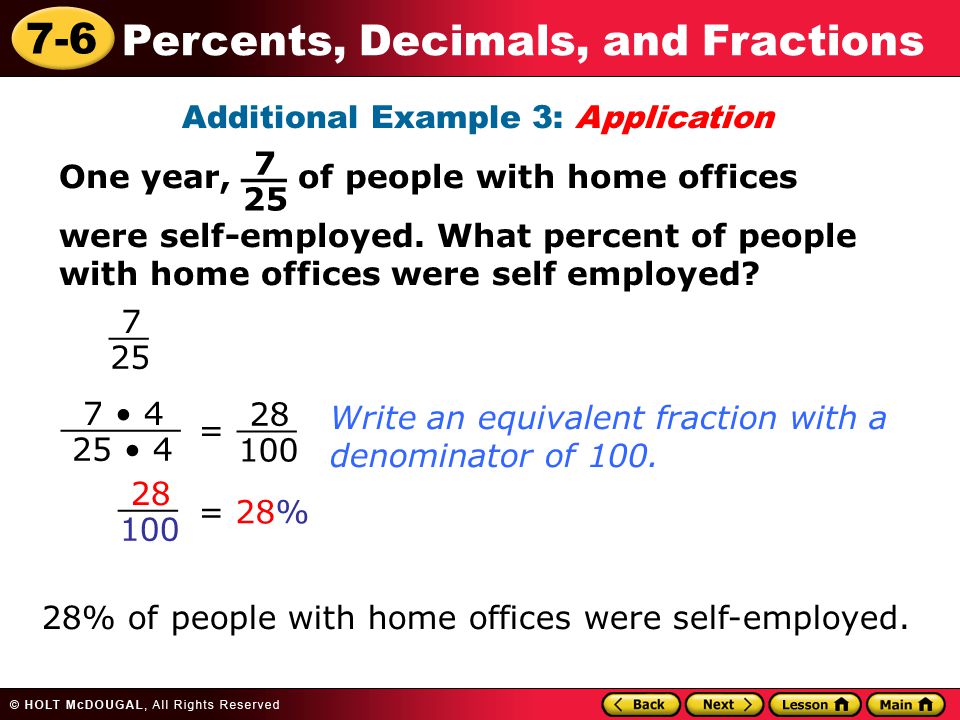 7-6 Percents, Decimals, and Fractions Additional Example 3: Application One year, of people with home offices were self-employed.