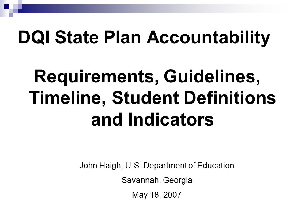 DQI State Plan Accountability Requirements, Guidelines, Timeline, Student Definitions and Indicators John Haigh, U.S.