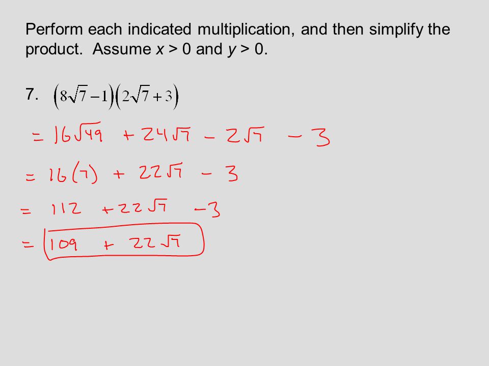 Perform each indicated multiplication, and then simplify the product. Assume x > 0 and y > 0. 7.