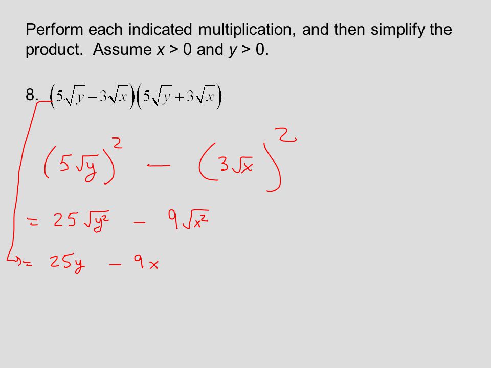 Perform each indicated multiplication, and then simplify the product. Assume x > 0 and y > 0. 8.