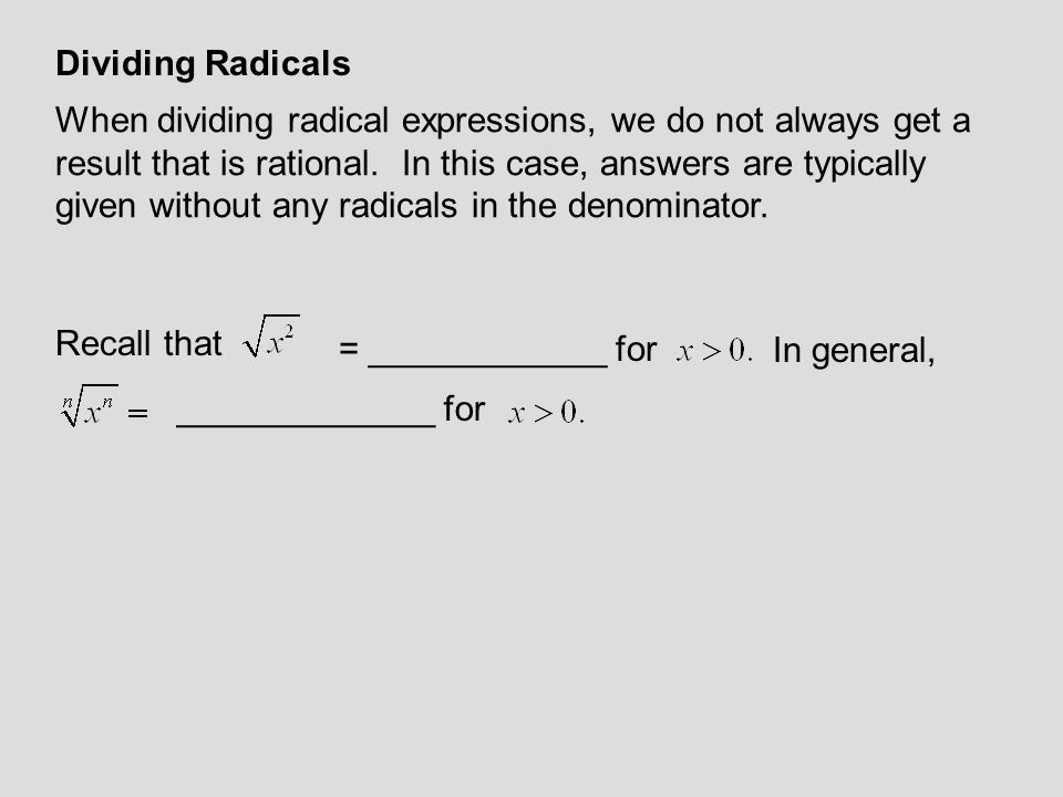 Dividing Radicals When dividing radical expressions, we do not always get a result that is rational.