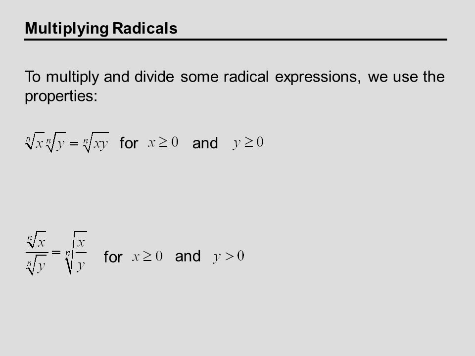 To multiply and divide some radical expressions, we use the properties: Multiplying Radicals forand for and