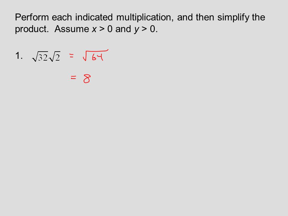 Perform each indicated multiplication, and then simplify the product. Assume x > 0 and y > 0. 1.