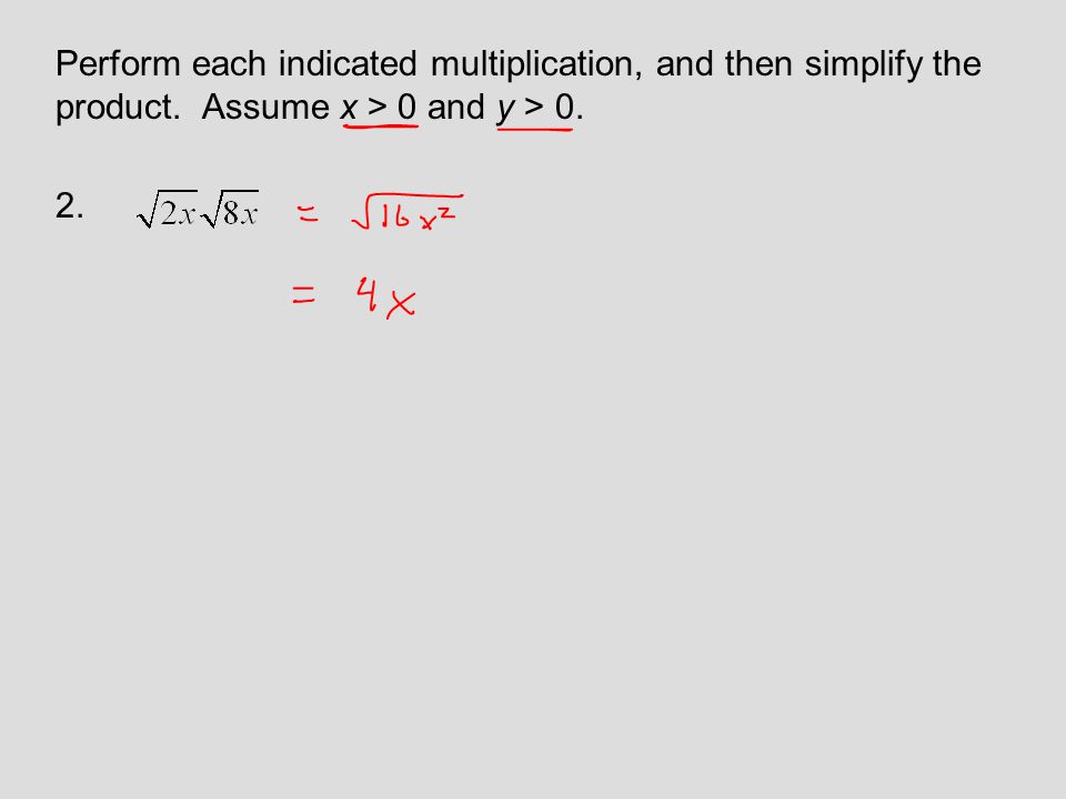 Perform each indicated multiplication, and then simplify the product. Assume x > 0 and y > 0. 2.