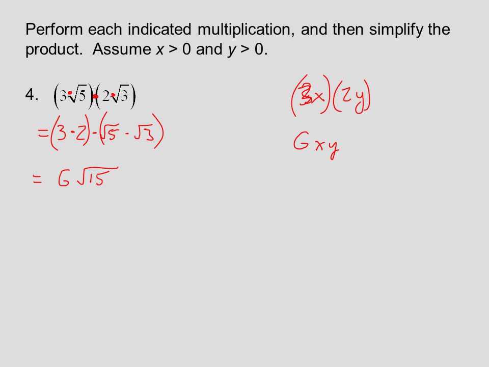 Perform each indicated multiplication, and then simplify the product. Assume x > 0 and y > 0. 4.