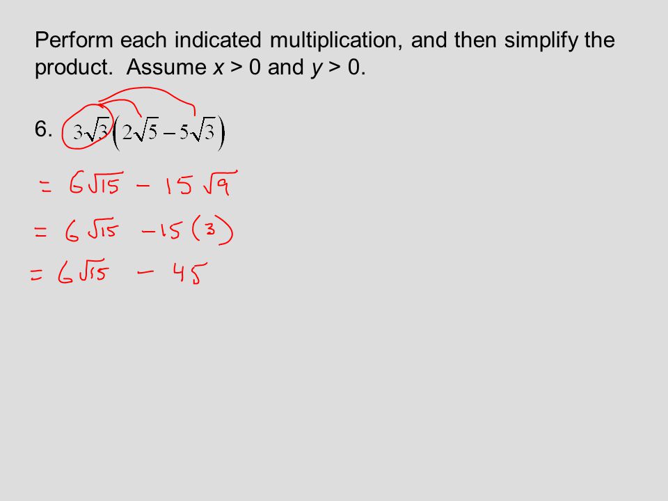 Perform each indicated multiplication, and then simplify the product. Assume x > 0 and y > 0. 6.