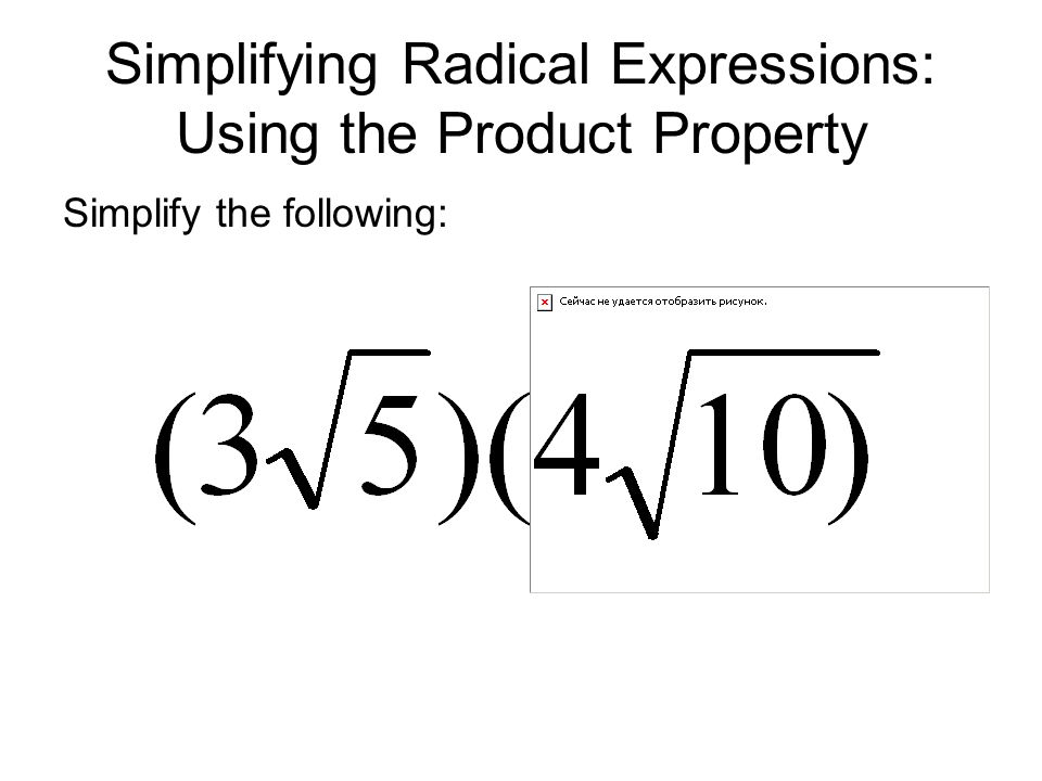 Simplifying Radical Expressions: Using the Product Property Simplify the following:
