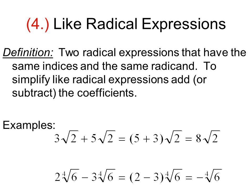(4.) Like Radical Expressions Definition: Two radical expressions that have the same indices and the same radicand.