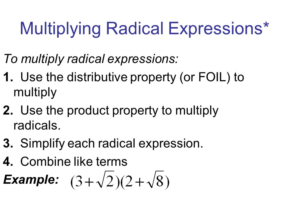 Multiplying Radical Expressions* To multiply radical expressions: 1.