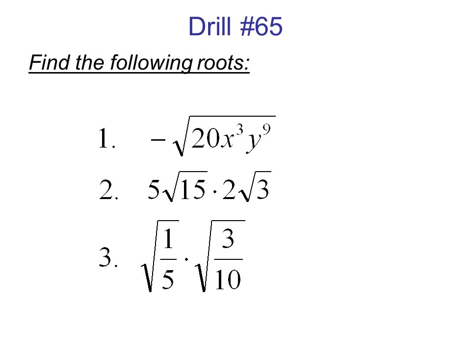 Drill #65 Find the following roots: