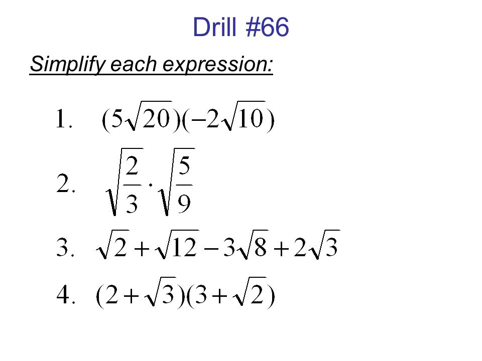 Drill #66 Simplify each expression: