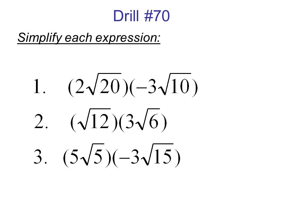 Drill #70 Simplify each expression: