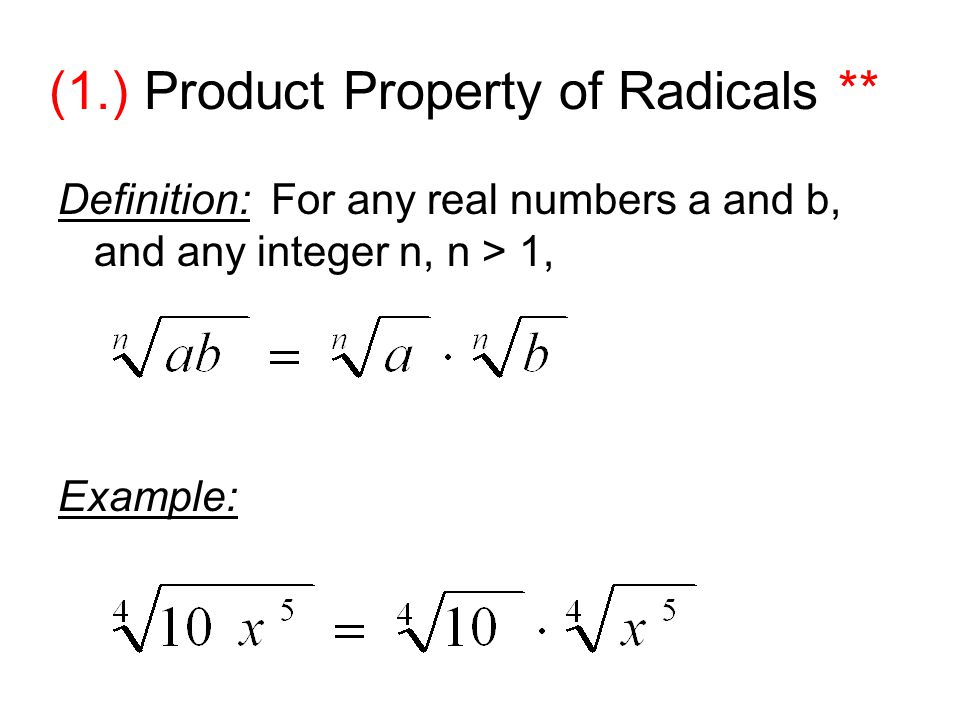 (1.) Product Property of Radicals ** Definition: For any real numbers a and b, and any integer n, n > 1, Example: