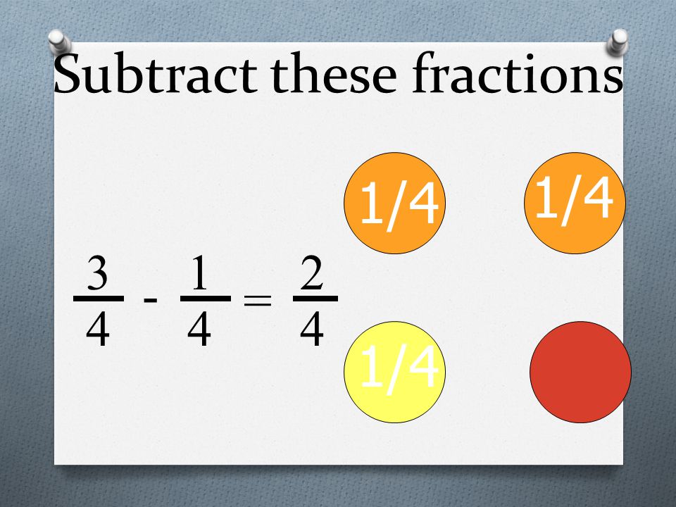 Subtract these fractions 1/ = 2 4