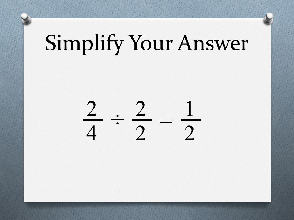 Simplify Your Answer 2 4 = ÷