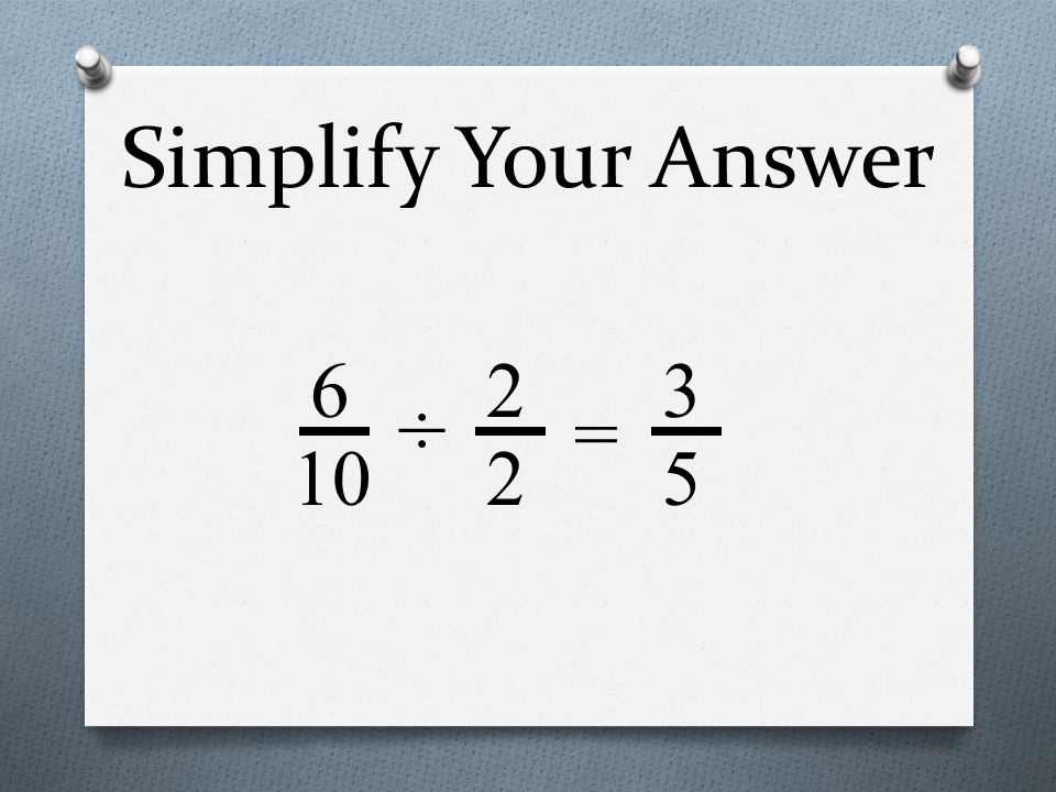 Simplify Your Answer 6 10 = ÷