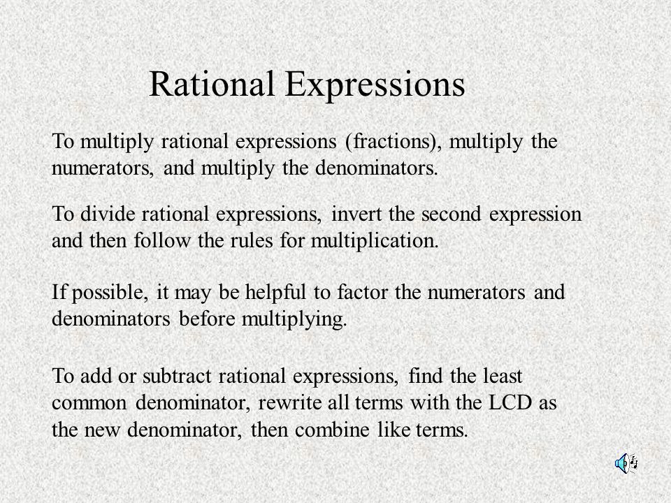 Rational Expressions To add or subtract rational expressions, find the least common denominator, rewrite all terms with the LCD as the new denominator, then combine like terms.