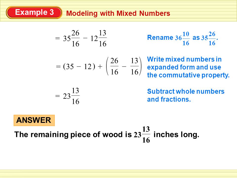 Example 3 Modeling with Mixed Numbers = – ANSWER The remaining piece of wood is inches long.