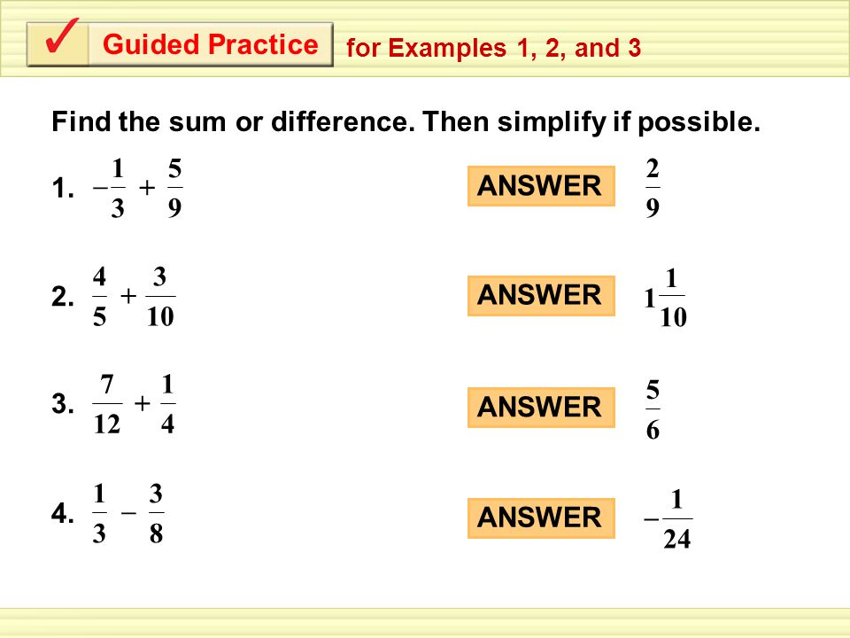 Guided Practice Find the sum or difference. Then simplify if possible.