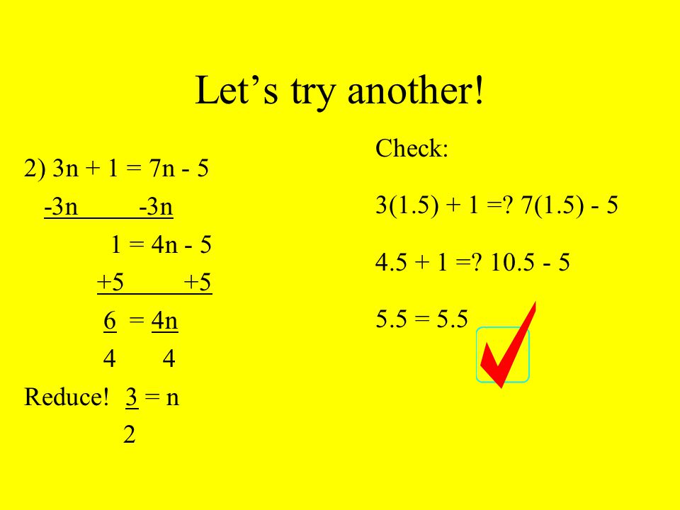 Let’s try another. 2) 3n + 1 = 7n n -3n 1 = 4n = 4n 4 4 Reduce.