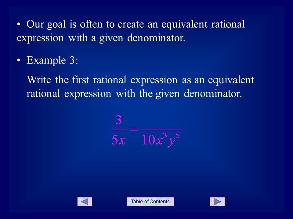 Table of Contents Our goal is often to create an equivalent rational expression with a given denominator.