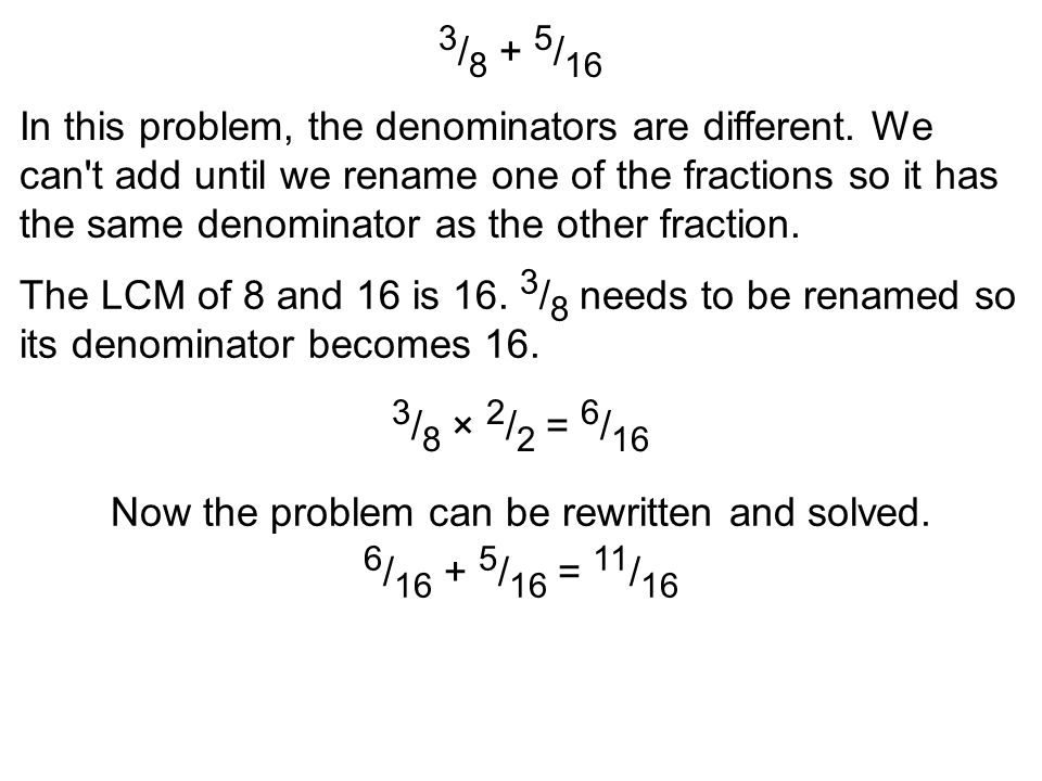3 / / 16 In this problem, the denominators are different.