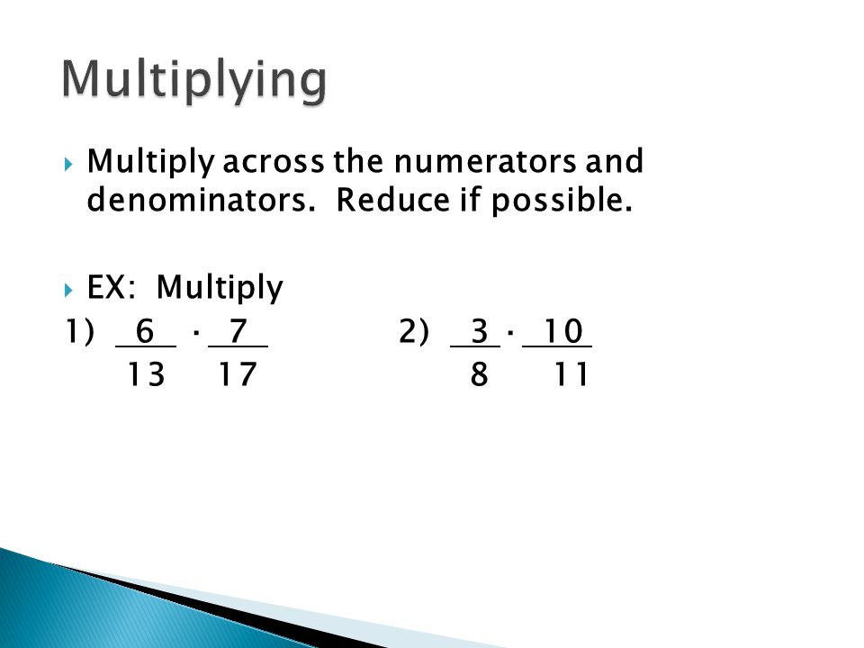  Multiply across the numerators and denominators.