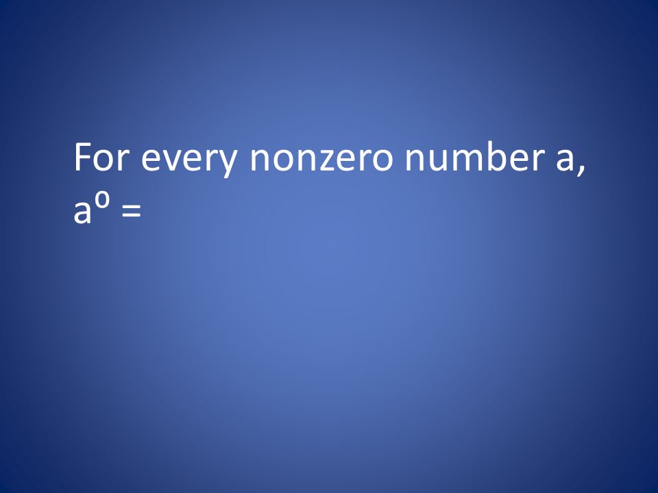 For every nonzero number a, a⁰ =