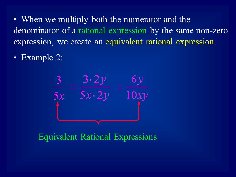 When we multiply both the numerator and the denominator of a rational expression by the same non-zero expression, we create an equivalent rational expression.