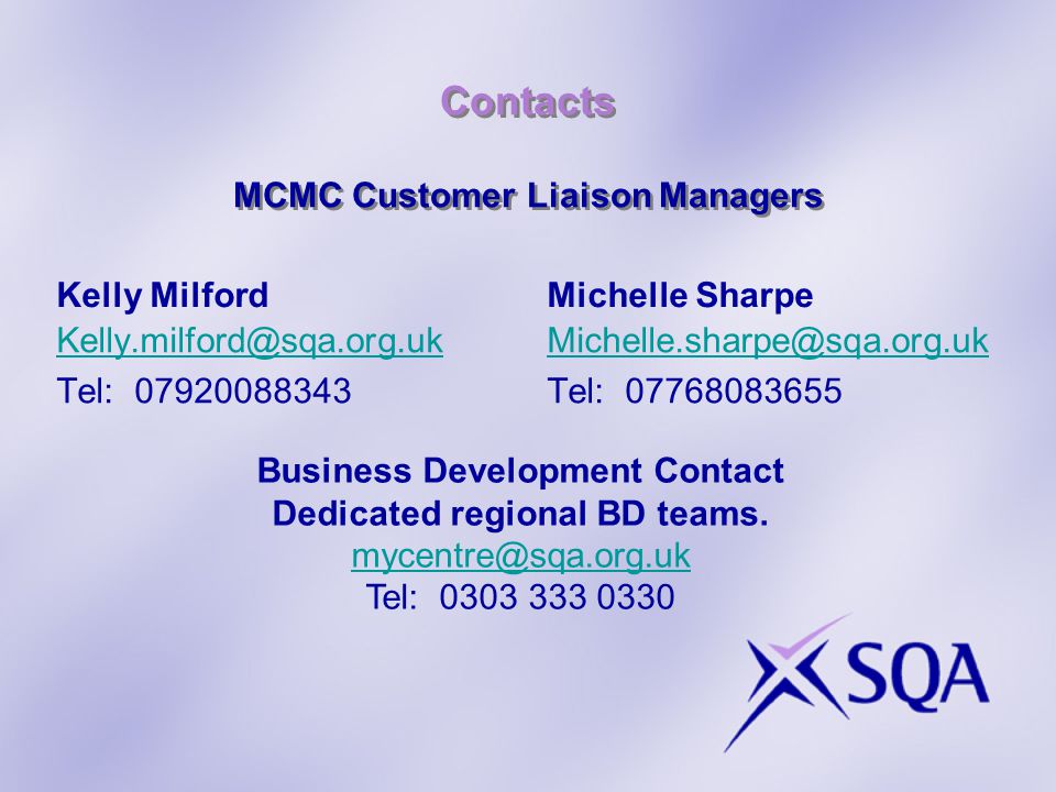 Contacts MCMC Customer Liaison Managers Kelly Milford Tel: Michelle Sharpe Tel: Business Development Contact Dedicated regional BD teams.