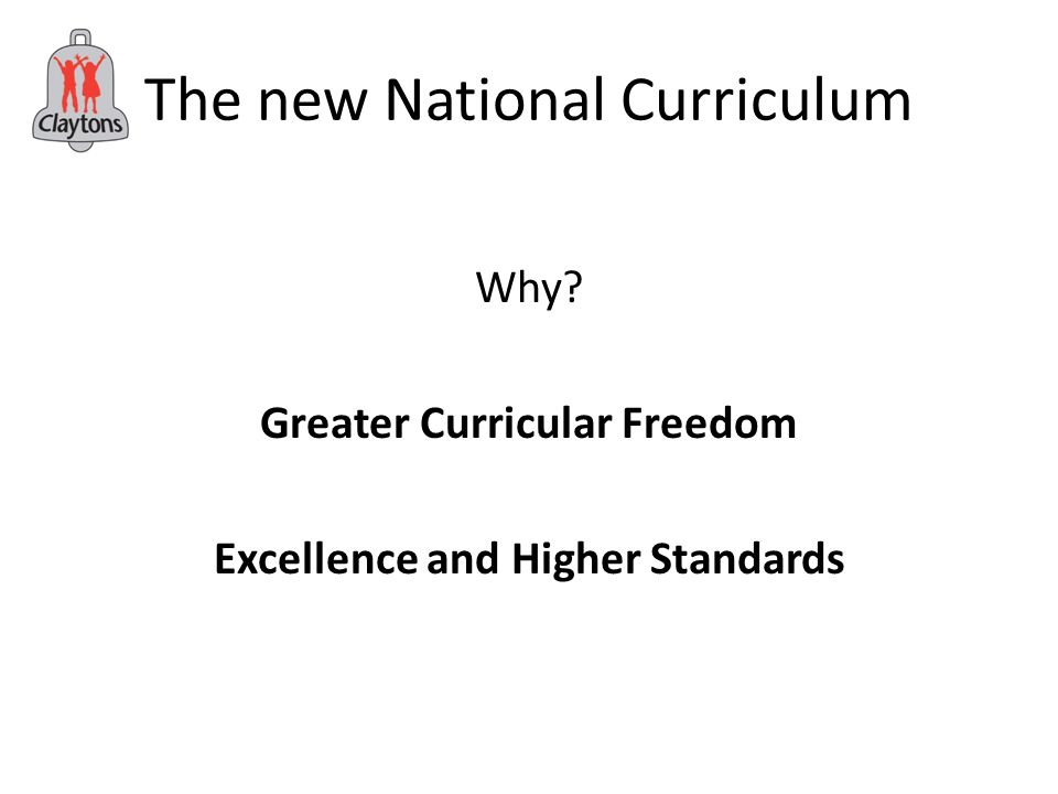 The new National Curriculum Why Greater Curricular Freedom Excellence and Higher Standards