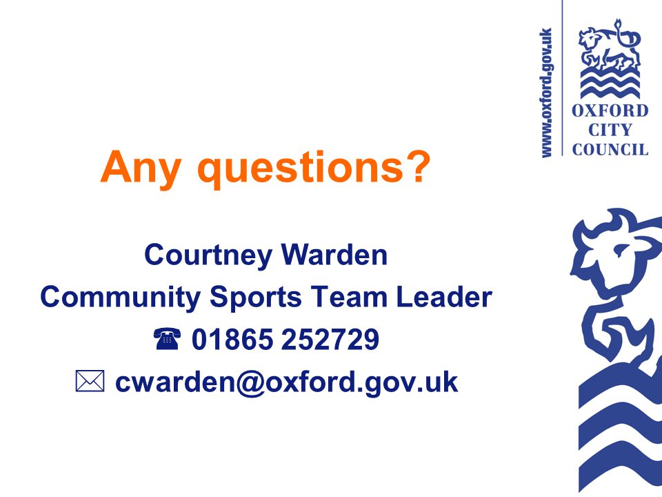 Any questions Courtney Warden Community Sports Team Leader  