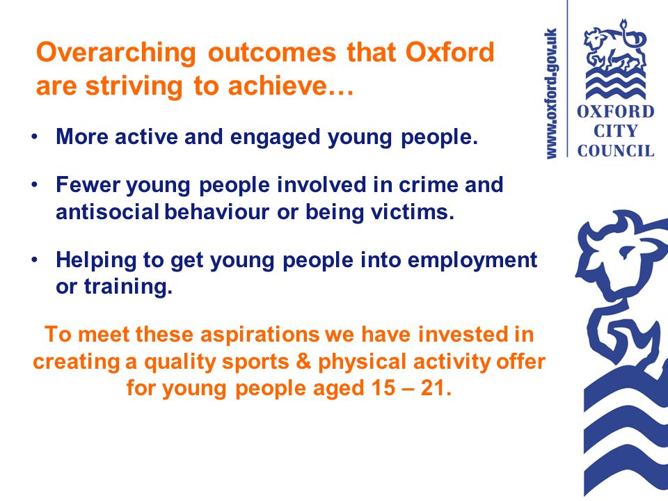 Overarching outcomes that Oxford are striving to achieve… More active and engaged young people.