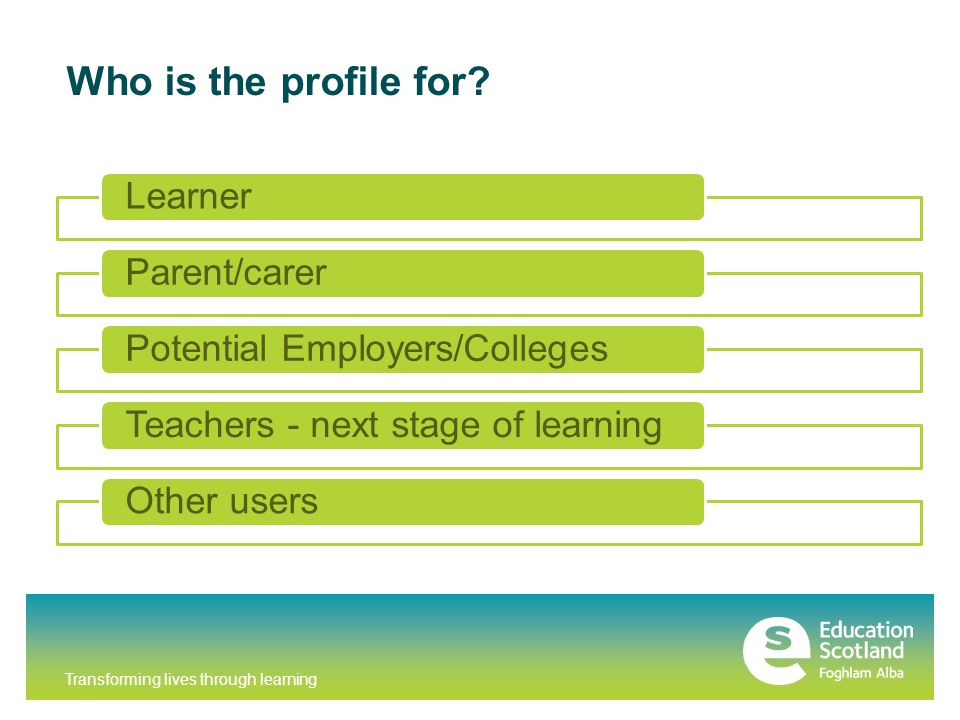 Transforming lives through learning Who is the profile for.